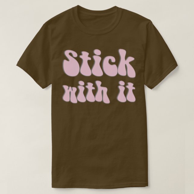 Stick with it T-Shirt (Design Front)