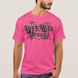 Stick With Jesus Drum T Shirt Drummer Drum Sticks