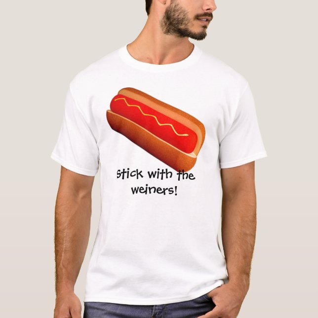 Stick with the weiners! T-Shirt (Front)