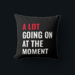 Sticker Cushion<br><div class="desc">A Lot Going On at The Moment Funny Saying</div>