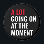 Sticker Magnet<br><div class="desc">A Lot Going On at The Moment Funny Saying</div>