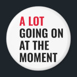 Sticker Magnet<br><div class="desc">A Lot Going On at The Moment Funny Saying</div>