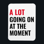 Sticker Magnet<br><div class="desc">A Lot Going On at The Moment Funny Saying</div>