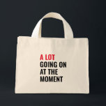 Sticker Mini Tote Bag<br><div class="desc">A Lot Going On at The Moment Funny Saying</div>