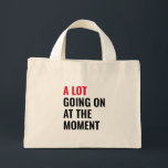 Sticker Mini Tote Bag<br><div class="desc">A Lot Going On at The Moment Funny Saying</div>