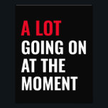 Sticker Photo Print<br><div class="desc">A Lot Going On at The Moment Funny Saying</div>