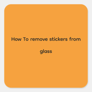Stickers how to remove stickers from glass