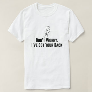 Stickman Don't Worry. I've Got Your Back T-Shirt