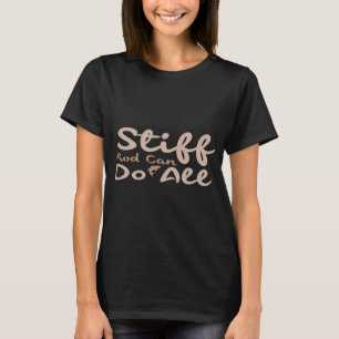 Stiff rod can do all T-Shirt