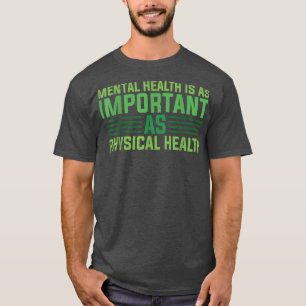 Stigma Mental Health Is As Important As Physical H T-Shirt