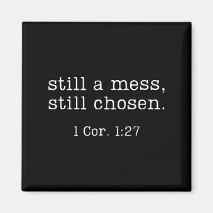 Still A Mess Still Chosen Shirt Funny Christian Sa Magnet