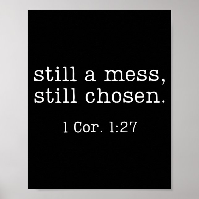 Still A Mess Still Chosen Shirt Funny Christian Sa Poster (Front)