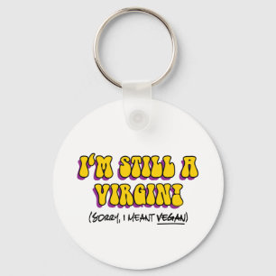 Still A Virgin - I Meant Vegan! Funny Vegetarian Key Ring
