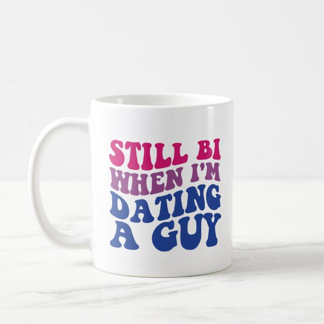 Still Bi When I'm Dating A Guy Funny Bisexual Prid Coffee Mug (Left)