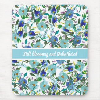 Still Blooming and Unbothered customiseable floral Mouse Pad