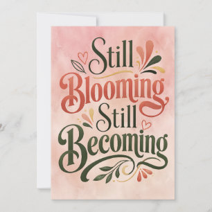 Still Blooming Still Becoming – Inspirational Card