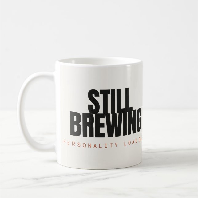 Still Brewing Personality Loading Coffee Mug (Left)