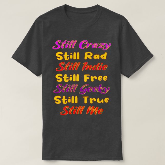 Still Crazy Rad Indie Free Freaky True Me Typograp T-Shirt (Design Front)