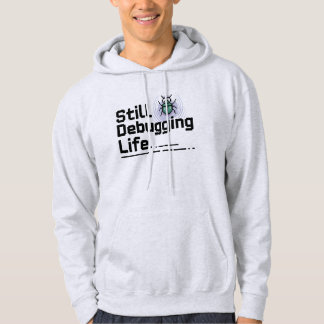 Still Debugging Life T-Shirt | Programmer Humor Hoodie