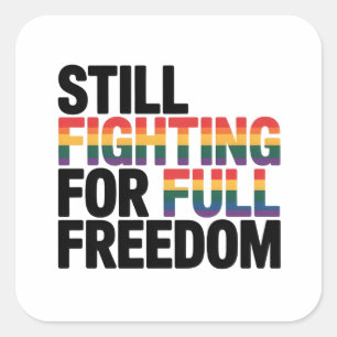 Still Fighting For Full Freedom LGBTQ America 250t Square Sticker