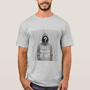 Still Figurin' It Out Mysterious Hoodie Graphic T-Shirt