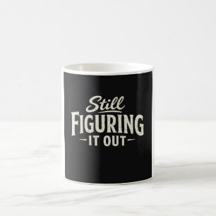 Still Figuring It Out Coffee Mug