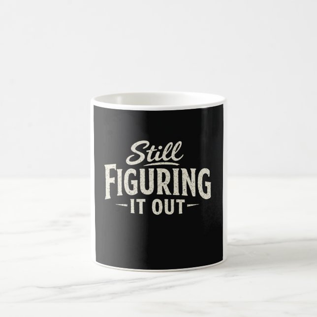 Still Figuring It Out  Coffee Mug (Center)
