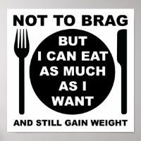 Still Gain Weight Funny Poster