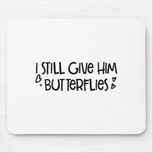 Still Give Him Butterflies She Design Mouse Pad