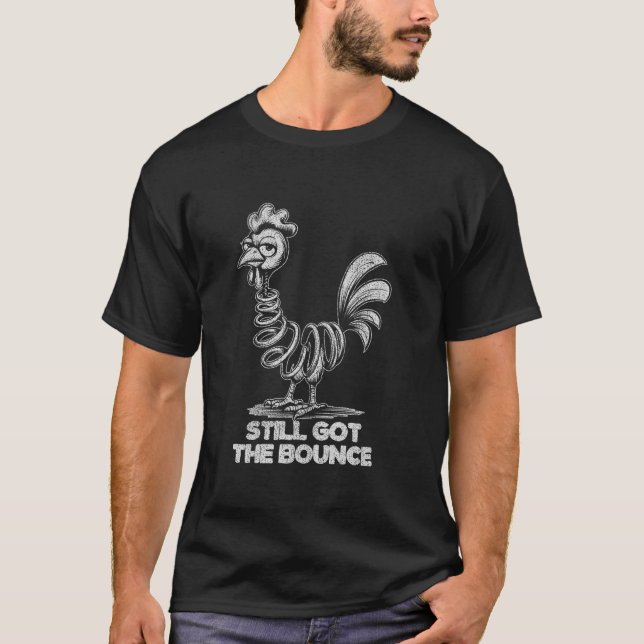 Still Got The Bounce Funny Spring Chicken Old Humo T-Shirt (Front)