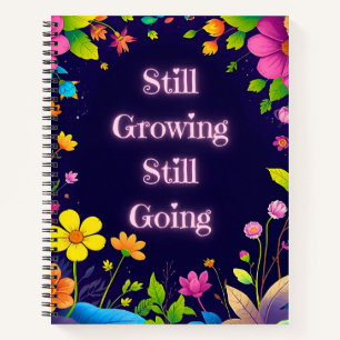Still Growing Still Going – Floral Notebook