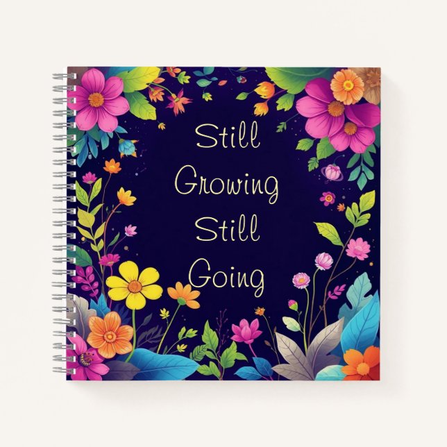 Still Growing Still Going Floral  Notebook (Front)