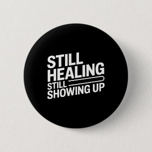 Still Healing Still Showing Up Mental Health Motiv 6 Cm Round Badge