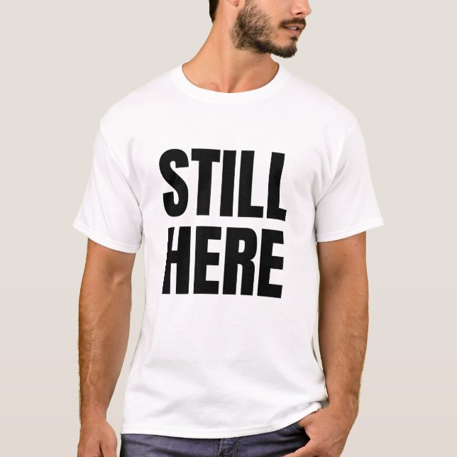 STILL HERE (Dark) T-Shirt (Front)