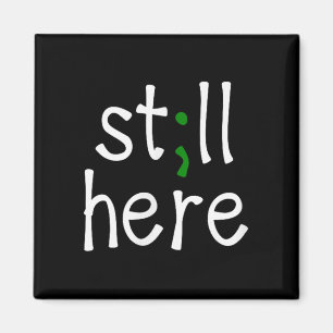 Still Here, Semi-colon, Mental Health Awareness Magnet