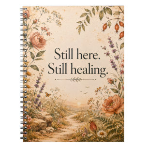Still Here Still Healing Wildflower Quote Notebook