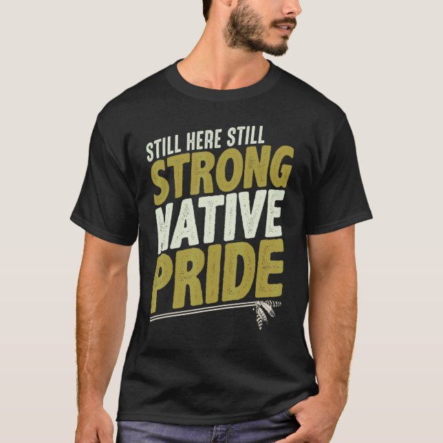 Still Here Still Strong Native Pride T-Shirt (Front)