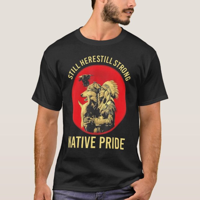 Still Here Still Strong Native Pride T-Shirt (Front)
