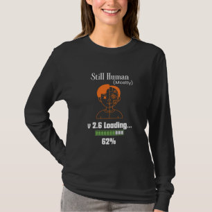 Still Human (Mostly) - Futuristic Cyborg T-Shirt