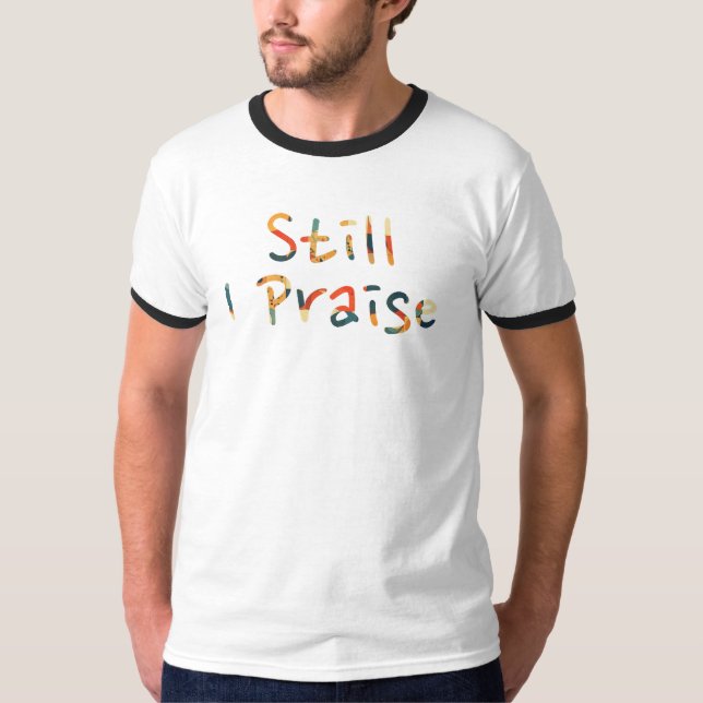 Still I Praise T-Shirt (Front)