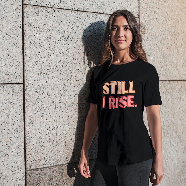 Still I Rise T-Shirt (Creator Uploaded)