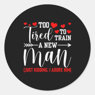 Still In Love With Her - Too Tired To Train A New Classic Round Sticker