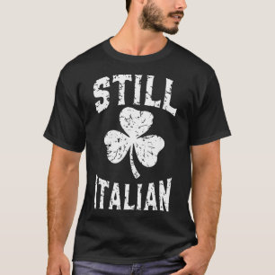 Still Italian St Patrick's Day Funny Italy Shamroc T-Shirt