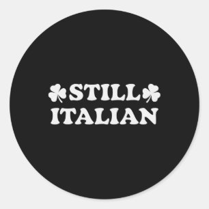 Still Italian With Shamrock Saint Patricks Day _1 Classic Round Sticker