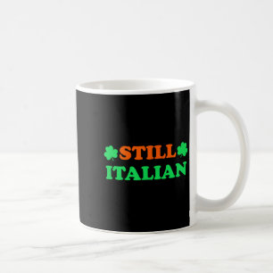 Still Italian With Shamrock Saint Patricks Day Coffee Mug