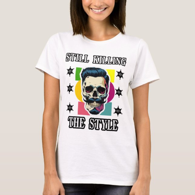 Still Killing the Style T-Shirt (Front)