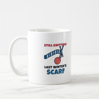 Still Knitting Last Winter's Scarf Funny Knitter Coffee Mug