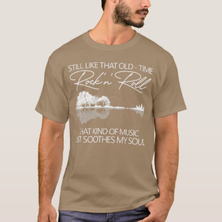 Still Likehat Oldime Rock N Rollhat Kind Of Music T-Shirt