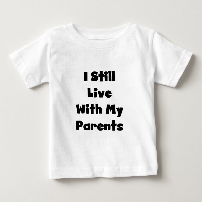 Still Live With My Parents Tshirts and Gifts (Front)