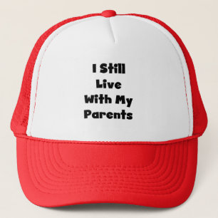 Still Live With My Parents Tshirts and Gifts Trucker Hat